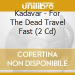 Kadavar - For The Dead Travel Fast (2 Cd) cd