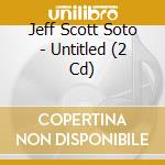Jeff Scott Soto - Untitled (2 Cd) cd
