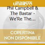 Phil Campbell & The Bastar - We'Re The Bastards cd