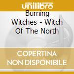 Burning Witches - Witch Of The North cd musicale
