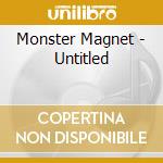 Monster Magnet - Untitled cd musicale