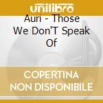 Auri - Those We Don'T Speak Of cd musicale