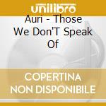 Auri - Those We Don'T Speak Of cd