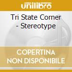 Tri State Corner - Stereotype cd