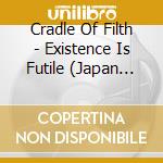 Cradle Of Filth - Existence Is Futile (Japan Ed.)  cd musicale