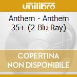 Anthem - Anthem 35+ (2 Blu-Ray) cd musicale