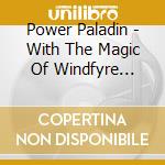 Power Paladin - With The Magic Of Windfyre Steel cd