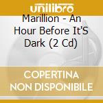 Marillion - An Hour Before It'S Dark (2 Cd) cd