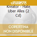 Kreator - Hate Uber Alles (2 Cd) cd