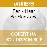 Ten - Hear Be Monsters cd