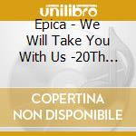 Epica - We Will Take You With Us -20Th Anniversary Edition- cd