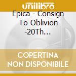 Epica - Consign To Oblivion -20Th Anniversary Edition- cd