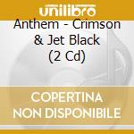 Anthem - Crimson & Jet Black (2 Cd) cd