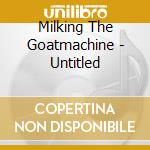 Milking The Goatmachine - Untitled cd