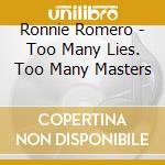 Ronnie Romero - Too Many Lies. Too Many Masters cd