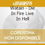 Watain - Die In Fire Live In Hell cd