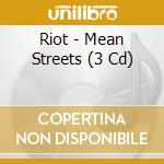 Riot - Mean Streets (3 Cd) cd musicale