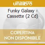 Funky Galaxy - Cassette (2 Cd) cd