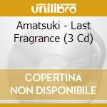 Amatsuki - Last Fragrance (3 Cd) cd