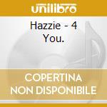 Hazzie - 4 You. cd