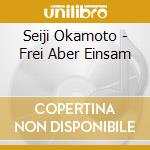 Seiji Okamoto - Frei Aber Einsam cd musicale