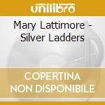 Mary Lattimore - Silver Ladders cd
