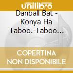 Danball Bat - Konya Ha Taboo.-Taboo You- cd