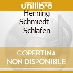 Henning Schmiedt - Schlafen cd