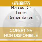 Marcus D - Times Remembered cd