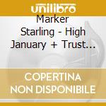 Marker Starling - High January + Trust An Amateur (2 Cd) cd