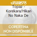 Topaz - Korekara/Hikari No Naka De cd