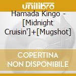 Hamada Kingo - [Midnight Cruisin']+[Mugshot] cd