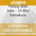Fishing With John - 14.8Do Kamakura cd