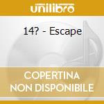 14? - Escape cd