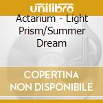 Actarium - Light Prism/Summer Dream cd musicale