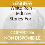 White Rain - Bedtime Stories For Peaceful cd