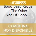Sooo Baad Revue - The Other Side Of Sooo Baad Revue cd