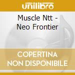 Muscle Ntt - Neo Frontier cd