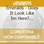 Emeralds - Does It Look Like Im Here? (Expanded Remaster) (2 Cd) cd