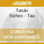 Taruki Eiichiro - Tau cd