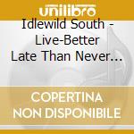 Idlewild South - Live-Better Late Than Never (2 Cd) cd