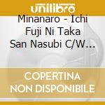 Minanaro - Ichi Fuji Ni Taka San Nasubi C/W Shichitenbattou cd