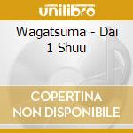 Wagatsuma - Dai 1 Shuu cd