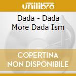 Dada - Dada More Dada Ism cd