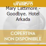 Mary Lattimore - Goodbye. Hotel Arkada cd
