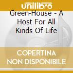 Green-House - A Host For All Kinds Of Life cd