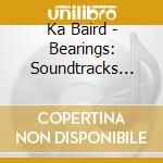 Ka Baird - Bearings: Soundtracks For The Bardos cd musicale