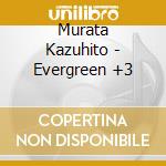 Murata Kazuhito - Evergreen +3 cd