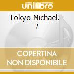 Tokyo Michael. - ? cd
