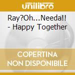 Ray?Oh...Needa!! - Happy Together cd